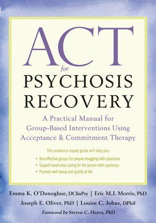 Act For Psychosis Recovery A Practical Manual For Group Based Interventions Using Acceptance And Commitment Therapy