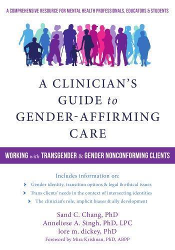 A Clinicians Guide To Gender Affirming Care Working With Transgender And Gender Nonconforming Clients