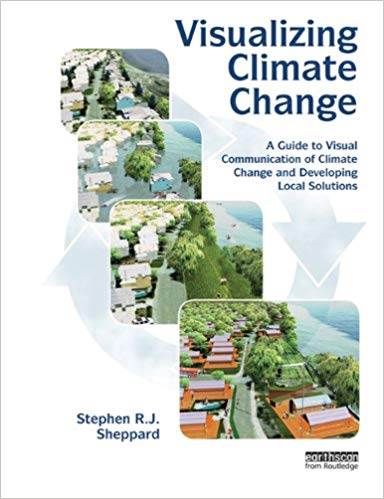 Visualizing Climate Change A Guide to Visual Communication of Climate Change and Developing Local Solutions