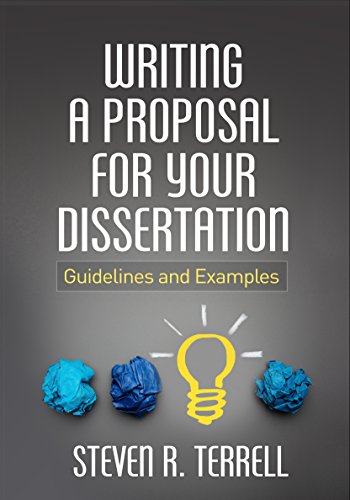 Writing a Proposal for Your Dissertation Guidelines and Examples