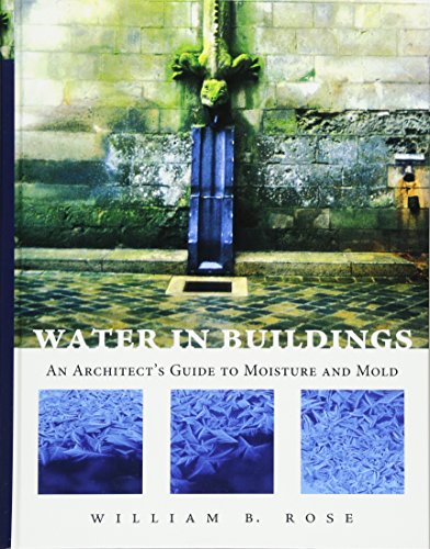 Water in Buildings An Architects Guide to Moisture and Mold 8211 1st