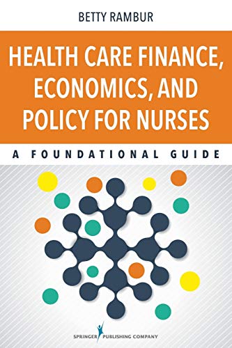 Health Care Finance Economics and Policy for Nurses A Foundational Guide 8211 1st