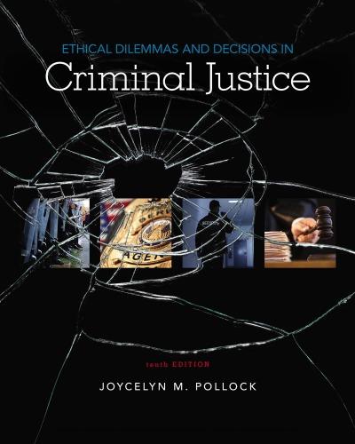 Ethical Dilemmas And Decisions In Criminal Justice 10Th