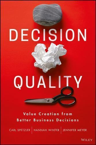 Decision Quality Value Creation From Better Business Decisions Decision Quality Value Creation From Better Business Decisions