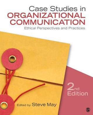 Case Studies In Organizational Communication Ethical Perspectives And Practices