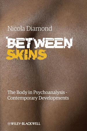 Between Skins The Body In Psychoanalysis Contemporary Developments Between Skins The Body In Psychoanalysis Contemporary Developments