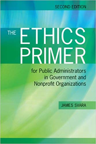 The Ethics Primer for Public Administrators in Government and Nonprofit Organizations 2nd