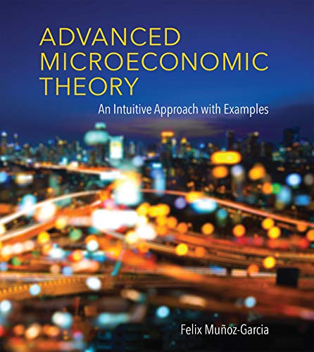 Advanced Microeconomic Theory An Intuitive Approach with Examples Advanced Microeconomic Theory An Intuitive Approach with Examples