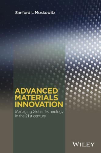 Advanced Materials Innovation Managing Global Technology In The 21St Century Advanced Materials Innovation Managing Global Technology In The 21St Century