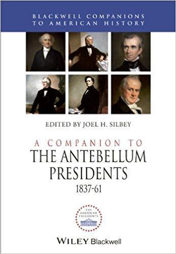 A Companion To The Antebellum Presidents 1837 1861