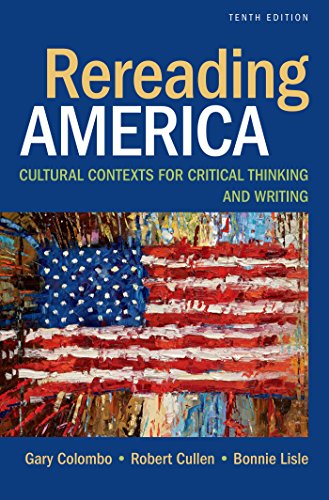 Rereading America Cultural Contexts for Critical Thinking and Writing 8211 10th