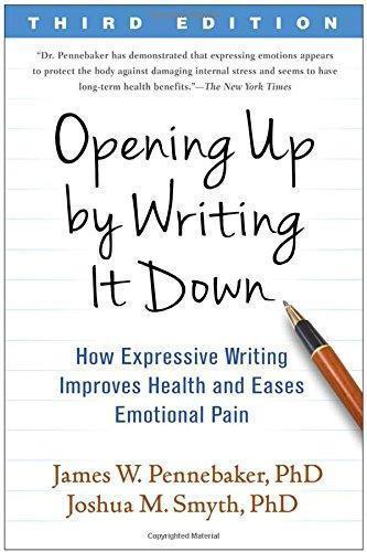 Opening Up by Writing It Down Third How Expressive Writing Improves Health and Eases Emotional Pain