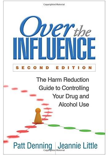 Over The Influence The Harm Reduction Guide To Controlling Your Drug And Alcohol Use 2Nd