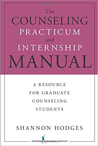 The Counseling Practicum and Internship Manual A Resource for Graduate Counseling Students