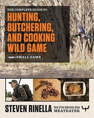 The Complete Guide To Hunting Butchering And Cooking Wild Game Volume 2 Small Game And Fowl