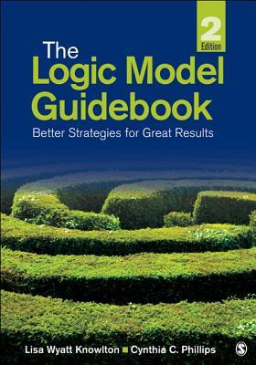 The Logic Model Guid Better Strategies For Great Results 2Nd