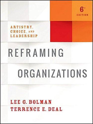 Reframing Organizations Artistry Choice And Leadership 6Th