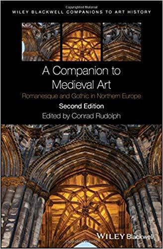 A Companion To Medieval Art Romanesque And Gothic In Northern Europe 2Nd