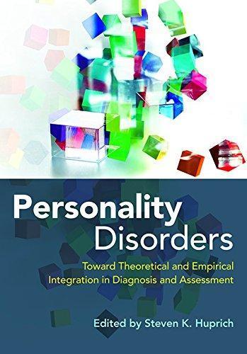 Personality Disorders Toward Theoretical And Empirical Integration In Diagnosis And Assessment