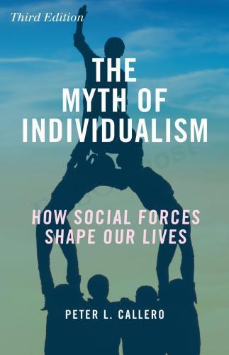 The Myth Of Individualism How Social Forces Shape Our Lives 3Rd