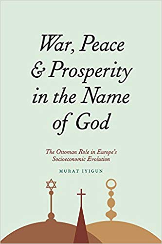War Peace and Prosperity in the Name of God The Ottoman Role in Europe8217s Socioeconomic Evolution
