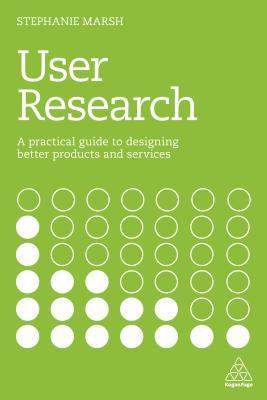 User Research A Practical Guide To Designing Better Products And Services