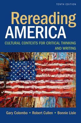 Rereading America Cultural Contexts For Critical Thinking And Writing 10Th