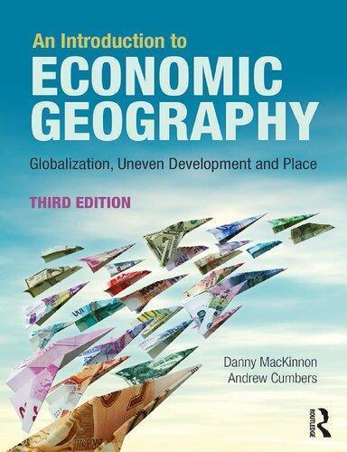 An Introduction To Economic Geography Globalisation Uneven Development And Place 3Rd
