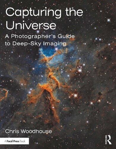 Capturing The Universe A Photographers Guide To Deep Sky Imaging