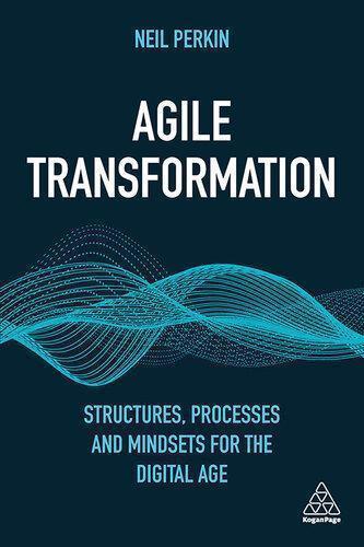 Agile Transformation Structures Processes And Mindsets For The Digital Age