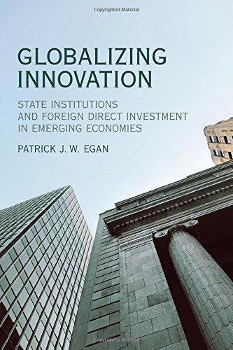 Globalizing Innovation State Institutions And Foreign Direct Investment In Emerging Economies