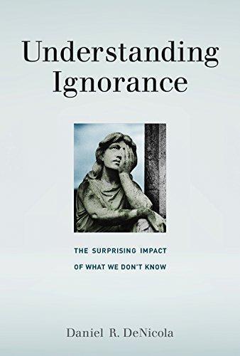 Understanding Ignorance The Surprising Impact Of What We Dont Know