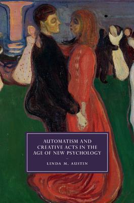 Automatism And Creative Acts In The Age Of New Psychology