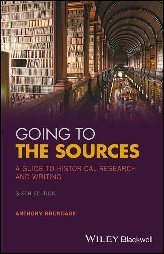 Going To The Sources A Guide To Historical Research And Writing 6Th