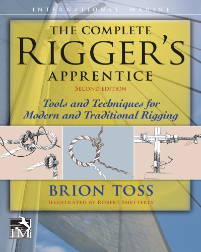 The Complete Riggers Apprentice Tools and Techniques for Modern and Traditional Rigging 2nd