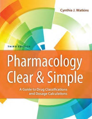 Pharmacology Clear And Simple A Guide To Drug Classifications And Dosage Calculations 3Rd