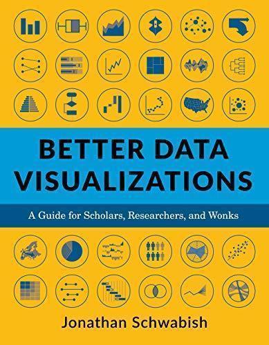Better Data Visualizations A Guide For Scholars Researchers And Wonks Better Data Visualizations A Guide For Scholars Researchers And Wonks