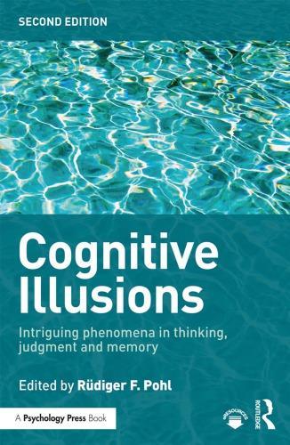 Cognitive Illusions Intriguing Phenomena In Judgement Thinking And Memory 2Nd