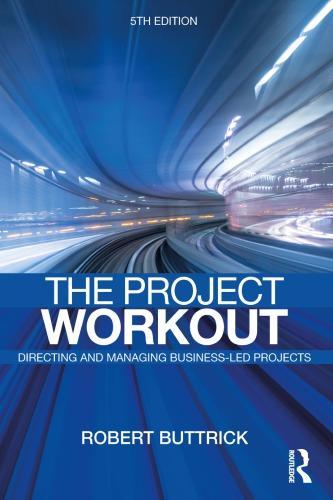 The Project Workout The Ultimate Guide To Directing And Managing Business Led Projects 5Th
