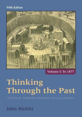 Thinking Through The Past A Critical Thinking Approach To U S History Volume 1 5Th