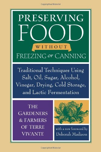 Preserving Food Without Freezing Or Canning Traditional Techniques Using Salt Oil Sugar Alcohol Vinegar Drying Cold Storage and Lactic Fermentation