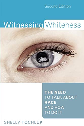Witnessing Whiteness The Need to Talk About Race and How to Do It 2nd