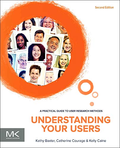 Understanding Your Users Second A Practical Guide to User Research Methods 8211 2nd