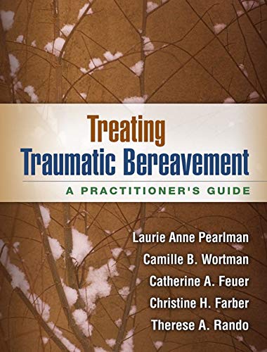 Treating Traumatic Bereavement A Practitioners Guide 8211 1st