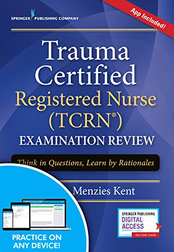 Trauma Certified Registered Nurse Tcrn Examination Review Think in Questions Learn by Rationales 8211 1st
