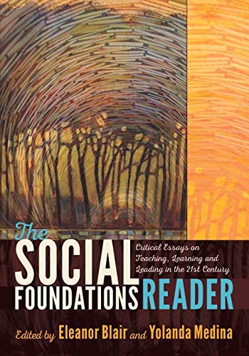 The Social Foundations Reader Critical Essays on Teaching Learning and Leading in the 21st Century 8211 1st