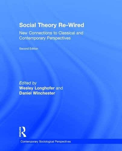 Social Theory ReWired New Connections to Classical and Contemporary Perspectives 8211 2nd