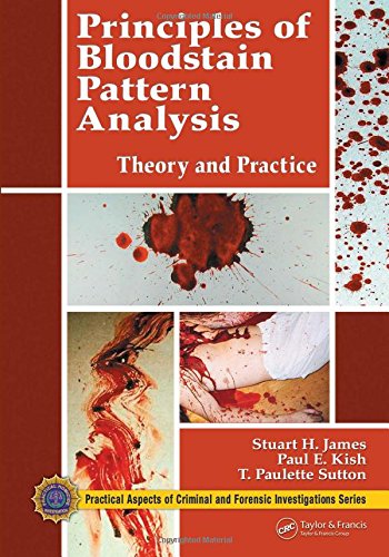 Principles of Bloodstain Pattern Analysis Theory and Practice Practical Aspects of Criminal 038 Forensic Investigations 8211 1st