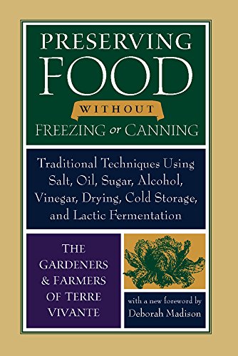 Preserving Food Without Freezing Or Canning Traditional Techniques Using Salt Oil Sugar Alcohol Vinegar Drying Cold Storage and Lactic Fermentation