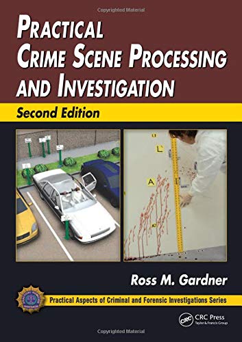 Practical Crime Scene Processing and Investigation Practical Aspects of Criminal and Forensic Investigations 2nd